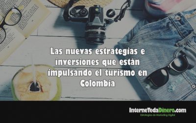Las nuevas estrategias e inversiones que están impulsando el turismo en Colombia